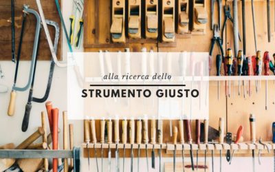 ALLA RICERCA DELLO STRUMENTO GIUSTO