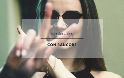 MAI LASCIARSI CON RANCORE
